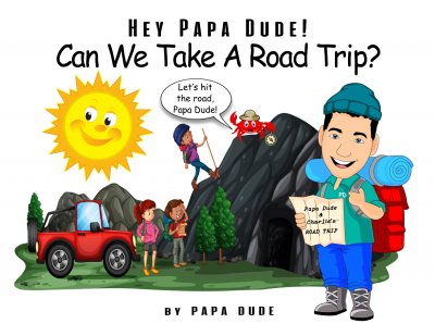 Hey Papa Dude! Can We Take A Road Trip? by Papa Dude